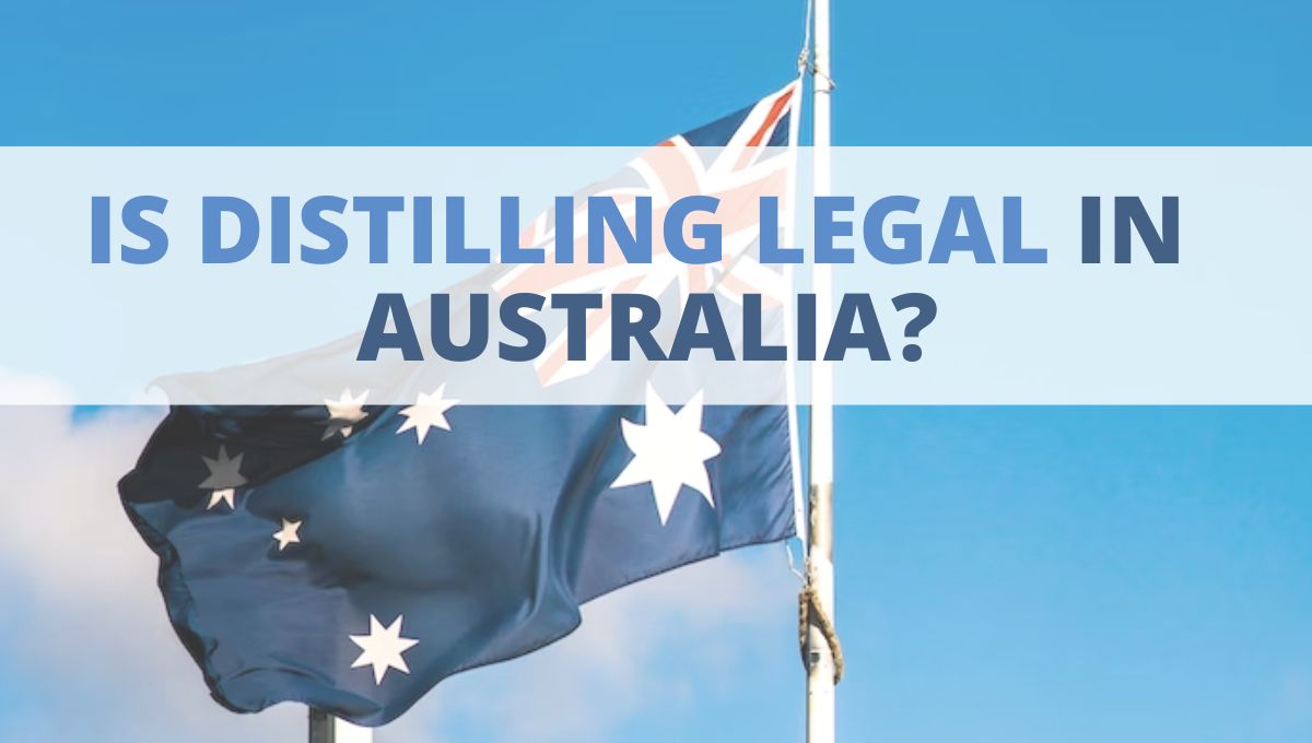 Is Home Distilling Legal In My Country? (Answered!) 4 Image of DIY Distilling is distilling legal in australia